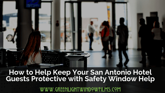 Window Film For a Safer San Antonio Area Hotels