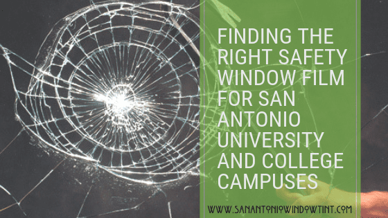 FINDING THE RIGHT SAFETY WINDOW FILM FOR SAN ANTONIO UNIVERSITY AND COLLEGE CAMPUSES