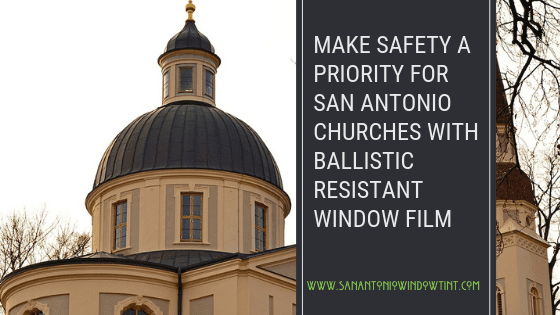 Make Safety A Priority bullet proof windows-- san antonio