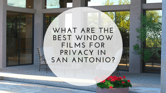 best privacy window films san antonio